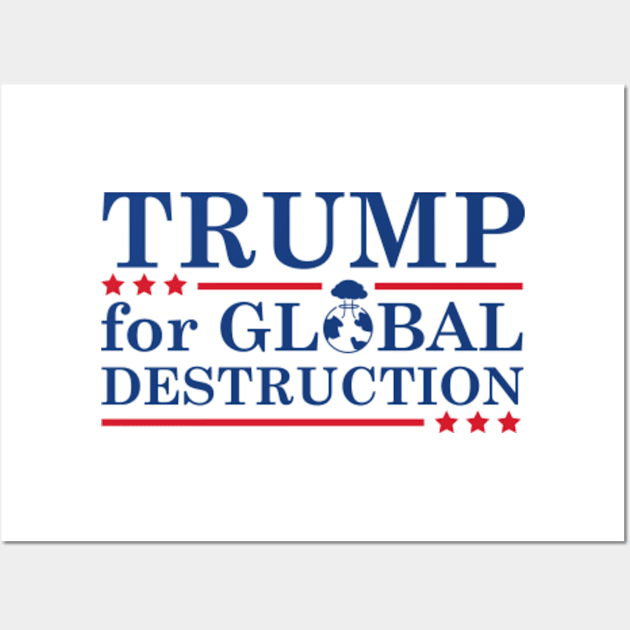 Trump For Global Destruction Wall Art by VectorPlanet